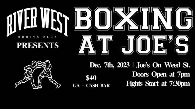 Poster for Boxing at Joe's, Hosted by River West Boxing Club, on Decmeber 7, 2023 at Joe's on Weed St.